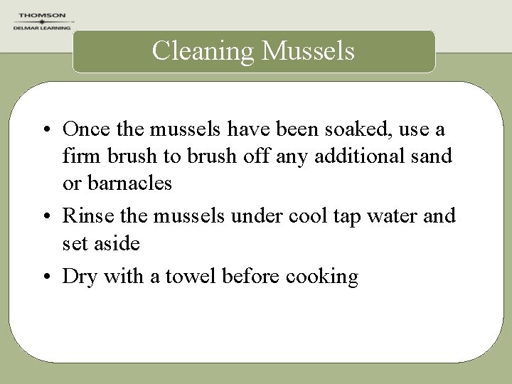 Cleaning Mussels • Once the mussels have been soaked, use a firm brush to