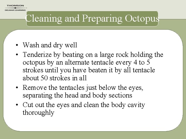 Cleaning and Preparing Octopus • Wash and dry well • Tenderize by beating on