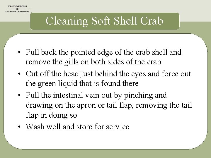 Cleaning Soft Shell Crab • Pull back the pointed edge of the crab shell Cleaning Soft Shell Crab • Pull back the pointed edge of the crab shell