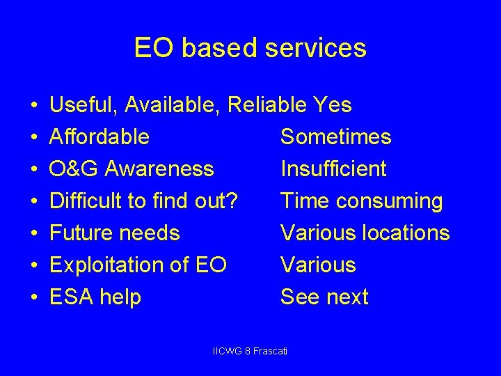 EO based services • • Useful, Available, Reliable Yes Affordable Sometimes O&G Awareness Insufficient