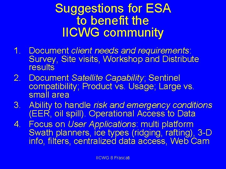 Suggestions for ESA to benefit the IICWG community 1. Document client needs and requirements: