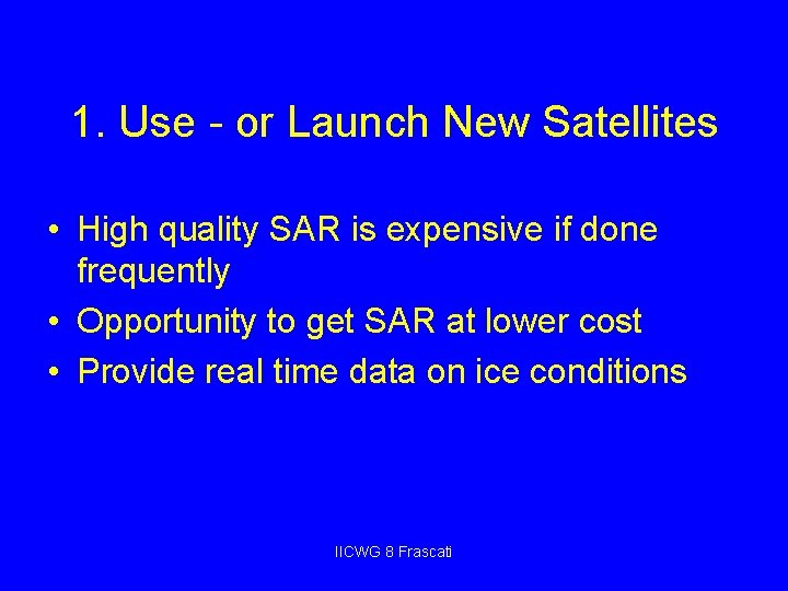 1. Use - or Launch New Satellites • High quality SAR is expensive if