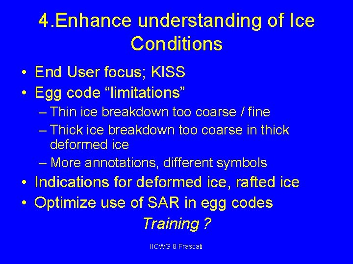 4. Enhance understanding of Ice Conditions • End User focus; KISS • Egg code