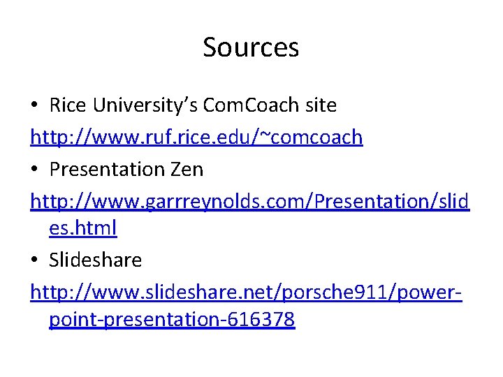 Sources • Rice University’s Com. Coach site http: //www. ruf. rice. edu/~comcoach • Presentation
