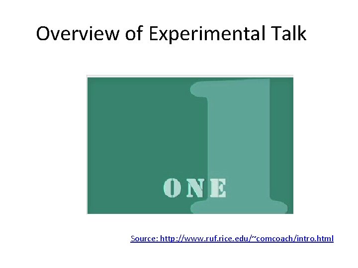 Overview of Experimental Talk Source: http: //www. ruf. rice. edu/~comcoach/intro. html 