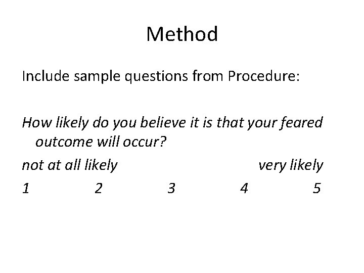 Method Include sample questions from Procedure: How likely do you believe it is that