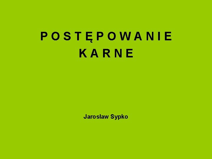 POSTĘPOWANIE KARNE Jarosław Sypko 