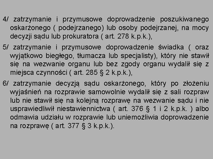 4/ zatrzymanie i przymusowe doprowadzenie poszukiwanego oskarżonego ( podejrzanego) lub osoby podejrzanej, na mocy