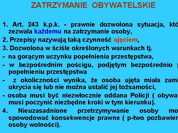 ZATRZYMANIE OBYWATELSKIE 1. Art. 243 k. p. k. - prawnie dozwolona sytuacja, któ zezwala