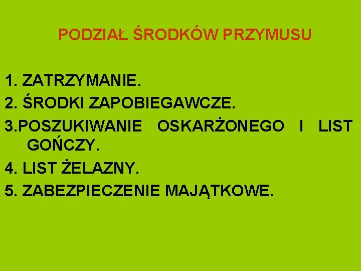 PODZIAŁ ŚRODKÓW PRZYMUSU 1. ZATRZYMANIE. 2. ŚRODKI ZAPOBIEGAWCZE. 3. POSZUKIWANIE OSKARŻONEGO I LIST GOŃCZY.