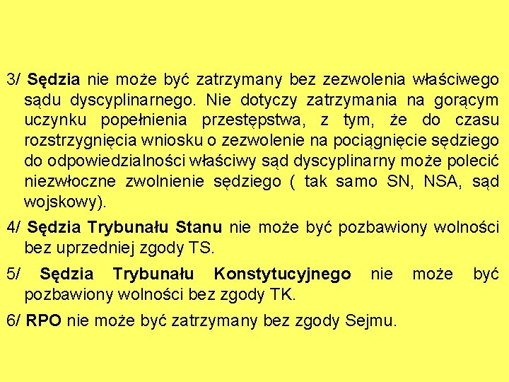 3/ Sędzia nie może być zatrzymany bez zezwolenia właściwego sądu dyscyplinarnego. Nie dotyczy zatrzymania 3/ Sędzia nie może być zatrzymany bez zezwolenia właściwego sądu dyscyplinarnego. Nie dotyczy zatrzymania