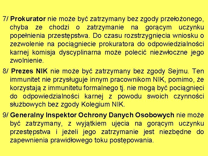 7/ Prokurator nie może być zatrzymany bez zgody przełożonego, chyba ze chodzi o zatrzymanie