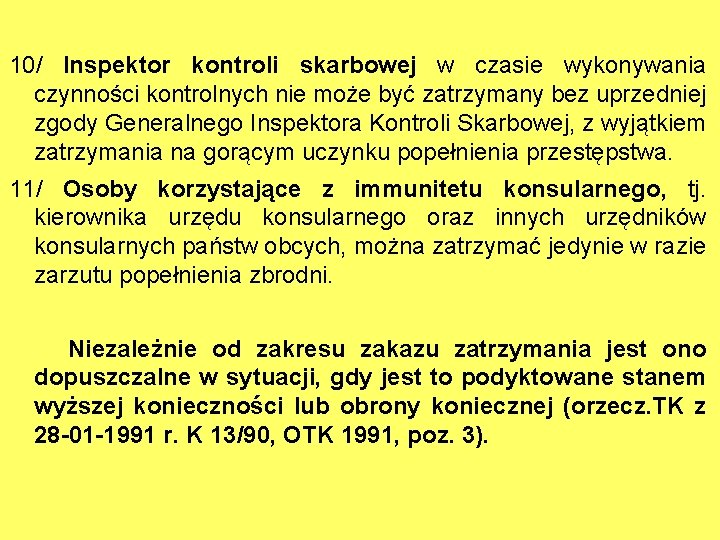 10/ Inspektor kontroli skarbowej w czasie wykonywania czynności kontrolnych nie może być zatrzymany bez