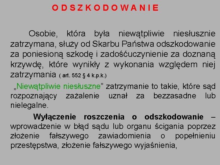 ODSZKODOWANIE Osobie, która była niewątpliwie niesłusznie zatrzymana, służy od Skarbu Państwa odszkodowanie za poniesioną ODSZKODOWANIE Osobie, która była niewątpliwie niesłusznie zatrzymana, służy od Skarbu Państwa odszkodowanie za poniesioną
