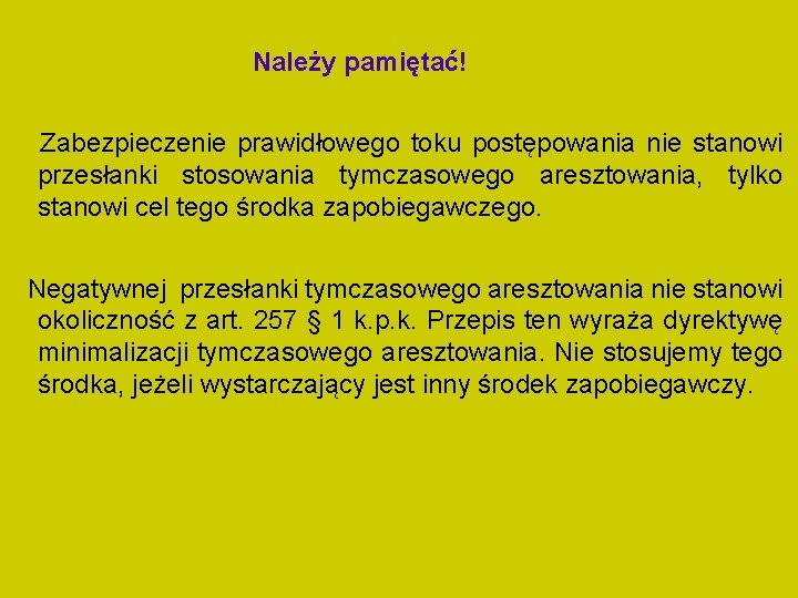 Należy pamiętać! Zabezpieczenie prawidłowego toku postępowania nie stanowi przesłanki stosowania tymczasowego aresztowania, tylko stanowi