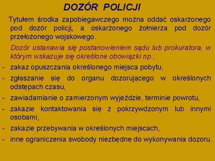 DOZÓR POLICJI Tytułem środka zapobiegawczego można oddać oskarżonego pod dozór policji, a oskarżonego żołnierza