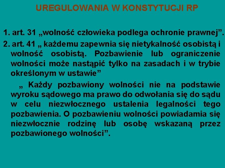 UREGULOWANIA W KONSTYTUCJI RP 1. art. 31 „wolność człowieka podlega ochronie prawnej”. 2. art.