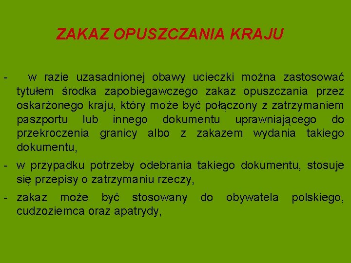 ZAKAZ OPUSZCZANIA KRAJU - w razie uzasadnionej obawy ucieczki można zastosować tytułem środka zapobiegawczego ZAKAZ OPUSZCZANIA KRAJU - w razie uzasadnionej obawy ucieczki można zastosować tytułem środka zapobiegawczego