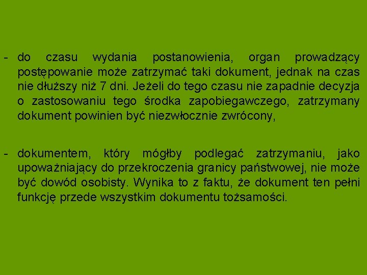 - do czasu wydania postanowienia, organ prowadzący postępowanie może zatrzymać taki dokument, jednak na