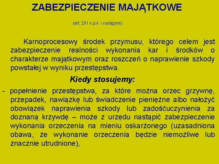 ZABEZPIECZENIE MAJĄTKOWE (art. 291 k. p. k. i następne) Karnoprocesowy środek przymusu, którego celem ZABEZPIECZENIE MAJĄTKOWE (art. 291 k. p. k. i następne) Karnoprocesowy środek przymusu, którego celem