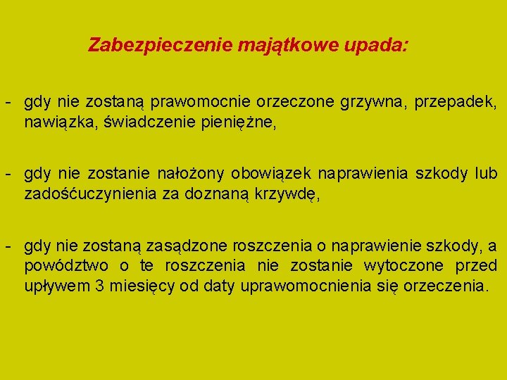 Zabezpieczenie majątkowe upada: - gdy nie zostaną prawomocnie orzeczone grzywna, przepadek, nawiązka, świadczenie pieniężne,