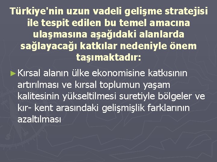 Türkiye'nin uzun vadeli gelişme stratejisi ile tespit edilen bu temel amacına ulaşmasına aşağıdaki alanlarda