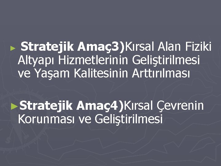 ► Stratejik Amaç 3)Kırsal Alan Fiziki Altyapı Hizmetlerinin Geliştirilmesi ve Yaşam Kalitesinin Arttırılması ►Stratejik