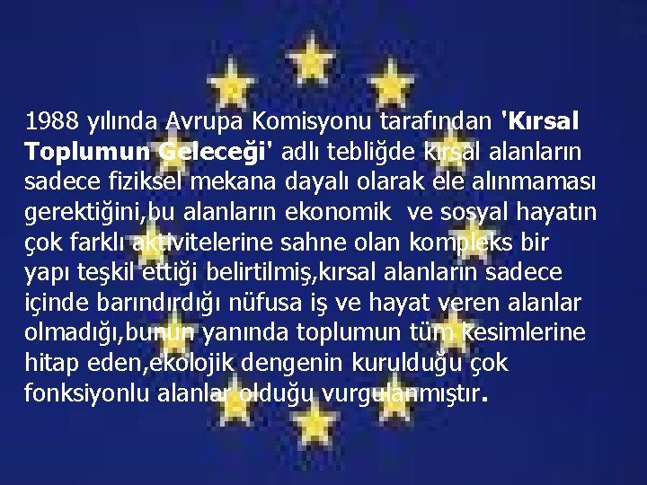 1988 yılında Avrupa Komisyonu tarafından 'Kırsal Toplumun Geleceği' adlı tebliğde kırsal alanların sadece fiziksel