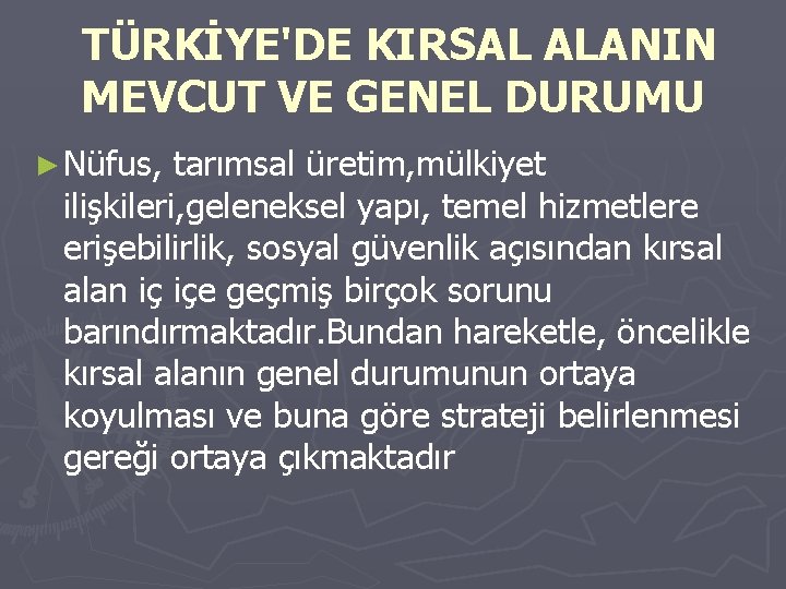 TÜRKİYE'DE KIRSAL ALANIN MEVCUT VE GENEL DURUMU ► Nüfus, tarımsal üretim, mülkiyet ilişkileri, geleneksel