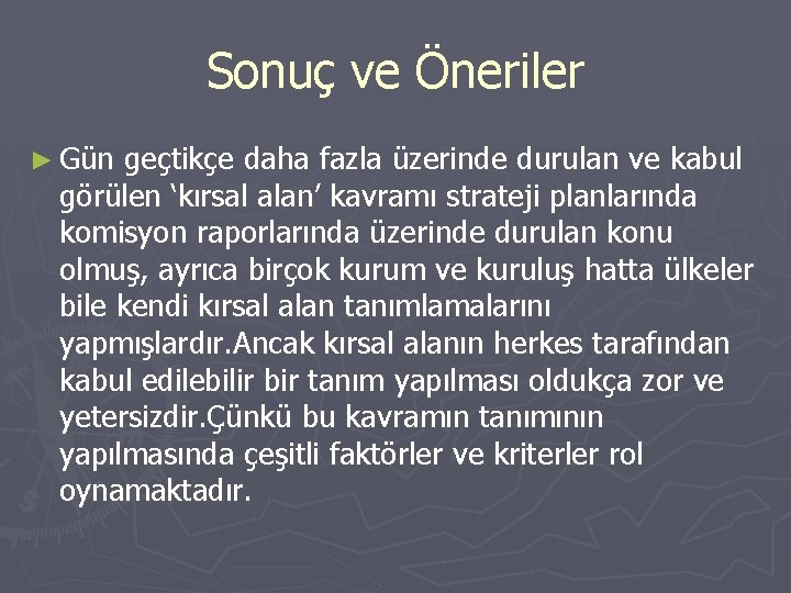 Sonuç ve Öneriler ► Gün geçtikçe daha fazla üzerinde durulan ve kabul görülen ‘kırsal