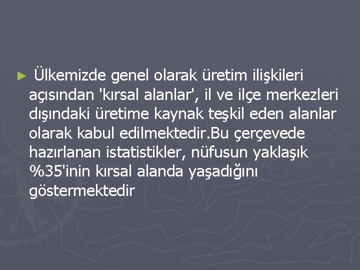 ► Ülkemizde genel olarak üretim ilişkileri açısından 'kırsal alanlar', il ve ilçe merkezleri dışındaki