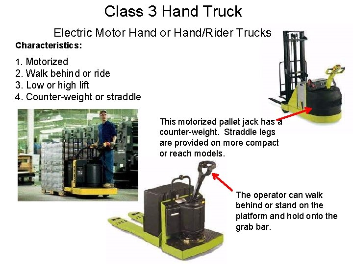 Class 3 Hand Truck Electric Motor Hand/Rider Trucks Characteristics: 1. Motorized 2. Walk behind