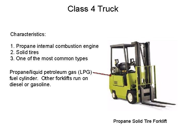 Class 4 Truck Characteristics: 1. Propane internal combustion engine 2. Solid tires 3. One