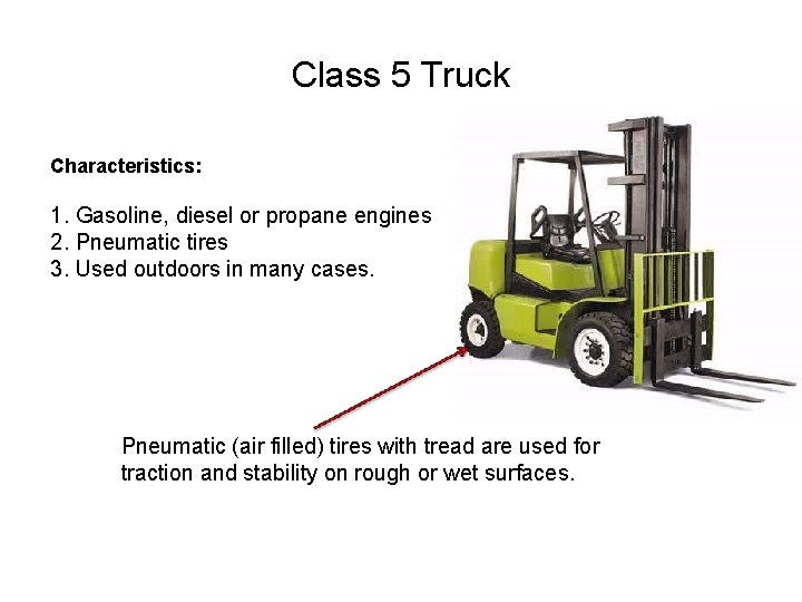 Class 5 Truck Characteristics: 1. Gasoline, diesel or propane engines 2. Pneumatic tires 3.