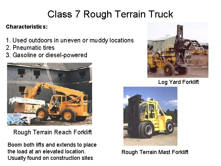 Class 7 Rough Terrain Truck Characteristics: 1. Used outdoors in uneven or muddy locations