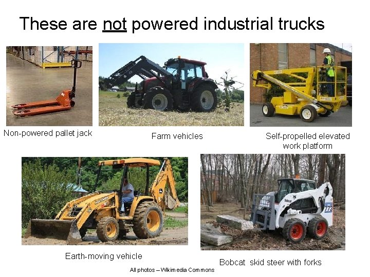 These are not powered industrial trucks Non-powered pallet jack Farm vehicles Earth-moving vehicle All