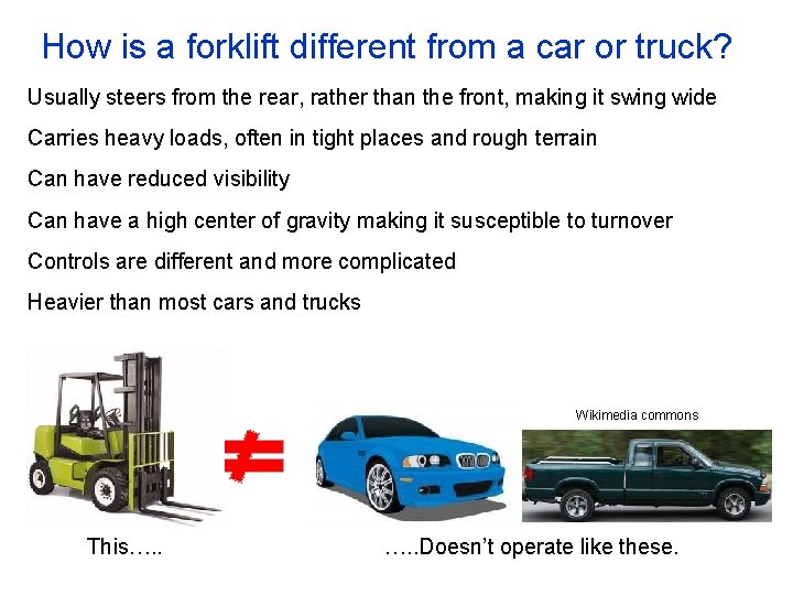 How is a forklift different from a car or truck? Usually steers from the