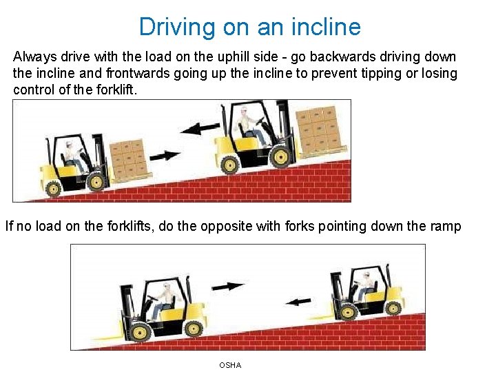 Driving on an incline Always drive with the load on the uphill side -