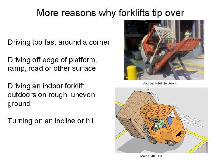 More reasons why forklifts tip over Driving too fast around a corner Driving off