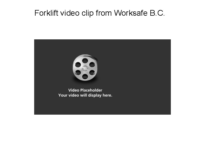 Forklift video clip from Worksafe B. C. 
