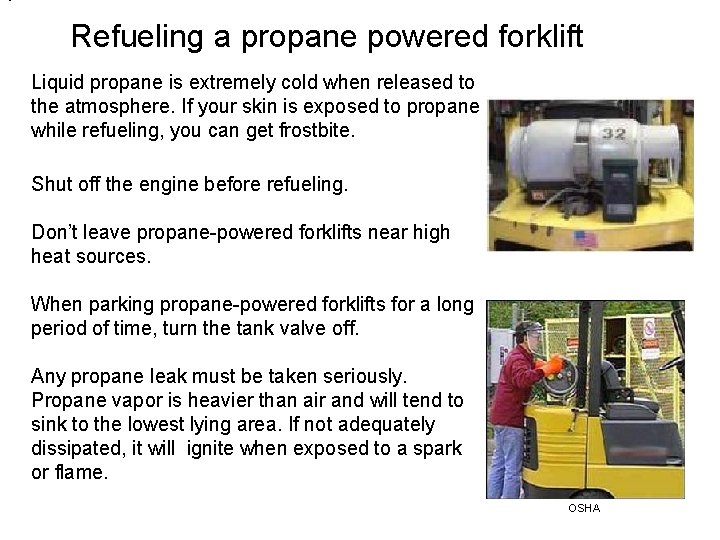  • Refueling a propane powered forklift Liquid propane is extremely cold when released