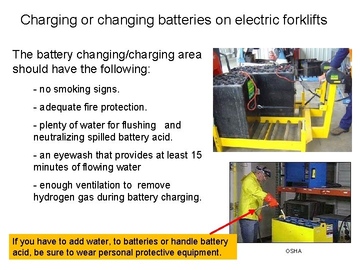 Charging or changing batteries on electric forklifts The battery changing/charging area should have the