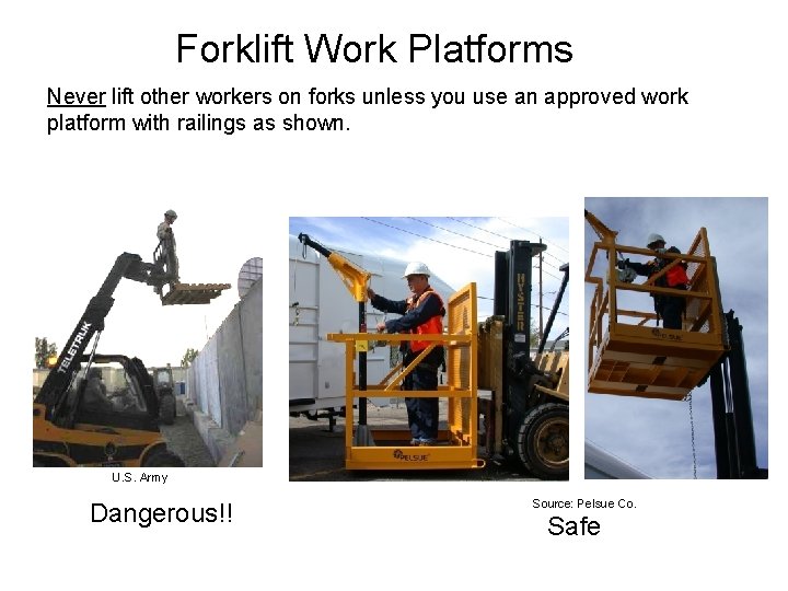 Forklift Work Platforms Never lift other workers on forks unless you use an approved