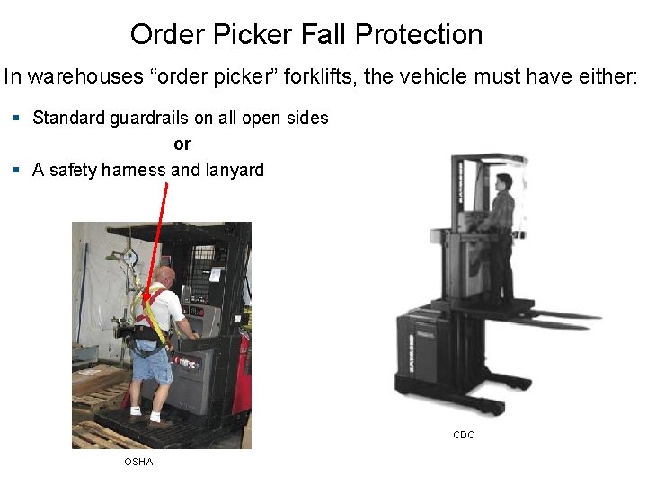 Order Picker Fall Protection In warehouses “order picker” forklifts, the vehicle must have either: