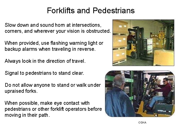 Forklifts and Pedestrians Slow down and sound horn at intersections, corners, and wherever your