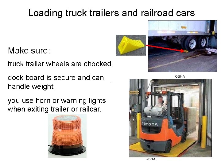 Loading truck trailers and railroad cars Make sure: truck trailer wheels are chocked, dock