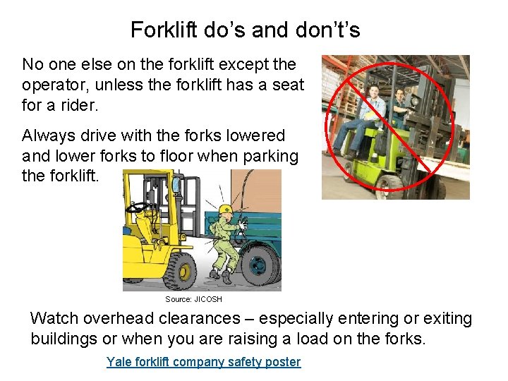 Forklift do’s and don’t’s No one else on the forklift except the operator, unless