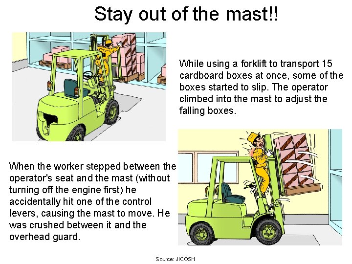 Stay out of the mast!! While using a forklift to transport 15 cardboard boxes