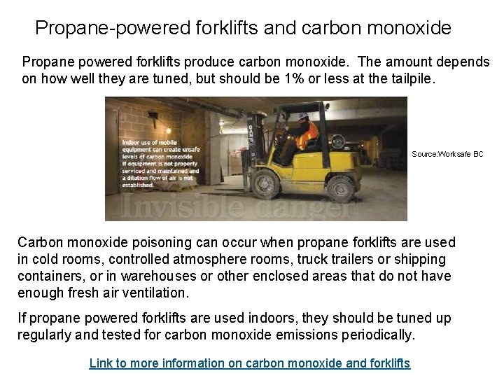 Propane-powered forklifts and carbon monoxide Propane powered forklifts produce carbon monoxide. The amount depends