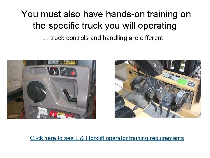  You must also have hands-on training on the specific truck you will operating.